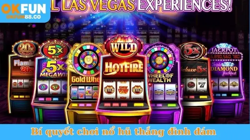 Bí quyết chơi nổ hũ thắng đình đám 