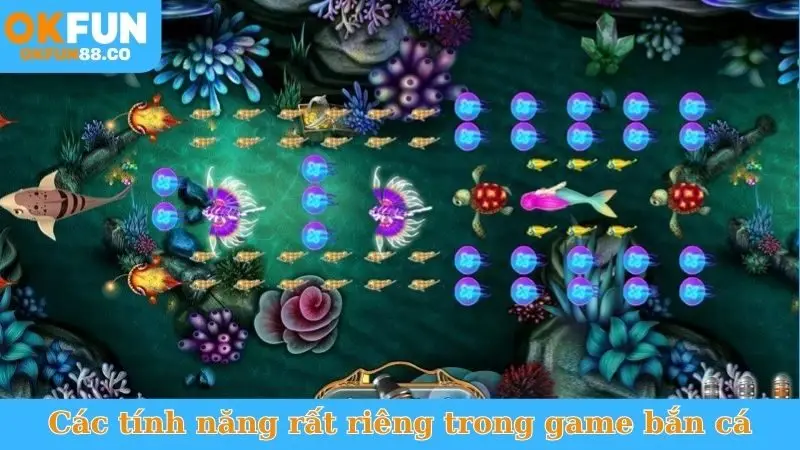 Các tính năng rất riêng trong game bắn cá