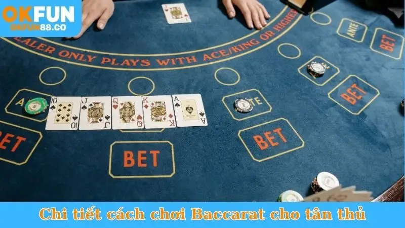 Chi tiết cách chơi Baccarat cho tân thủ