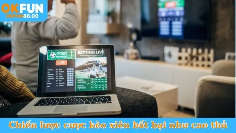 Chiến lược cược kèo xiên bất bại như cao thủ