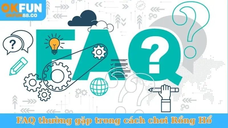 FAQ thường gặp trong cách chơi Rồng Hổ