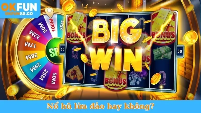 Nổ Hũ Lừa Đảo Hay Không